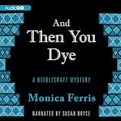 And Then You Dye: A Needlecraft Mystery, Book 16 | Monica Ferris