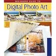 Beginner's Guide to Digital Photo Art (Lark Photography Book)