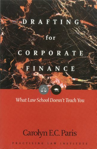 Drafting for Corporate Finance: What Law School Doesn't Teach You (PLI's Corporate and Securities Law Library)