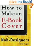 How to Make an Ebook Cover: For Non-D...