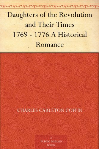 Daughters of the Revolution and Their Times 1769 - 1776 A Historical Romance - Kindle Edition