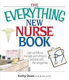 The Everything New Nurse Book: Gain Confidence, Manage Your Schedule, And Deal With the Unexpected (Everything (School & Careers))