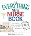 The Everything New Nurse Book: Gain Confidence, Manage Your Schedule, And Deal With the Unexpected (Everything (School & Careers))