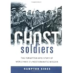 Ghost Soldiers: The Forgotten Epic Story of World War II's Most Dramatic Mission book cover
