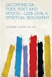 Jacopone Da Todi, Poet and Mystic--1228-1306, a Spiritual Biography
