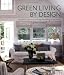 Green Living by Design: The Practical Guide for Eco-Friendly Remodeling and Decorating