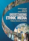 Understanding ethnic media : producers, consumers, and societies
