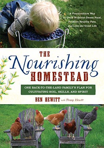 The Nourishing Homestead: One Back-to-the-Land Family's Plan for Cultivating Soil, Skills, and Spirit