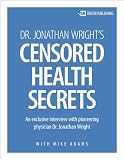 Dr. Jonathan Wrights Censored Health Secrets