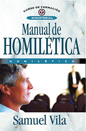 Manual de homilética (Curso de Formacion Ministerial: Estudio Biblico) (Spanish Edition)