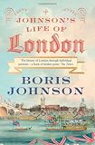 Johnson's life of London : the people who made the city that made the world