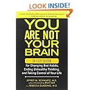 You Are Not Your Brain: The 4-Step Solution for Changing Bad Habits, Ending Unhealthy Thinking, and Taking Control of Your Life