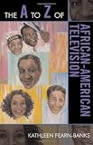 The A to Z of African-American Television (The A to Z Guide Series)