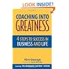 Coaching Into Greatness: 4 Steps to Success in Business and Life