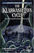 The Klarkash-Ton Cycle: The Lovecraftian Fiction of Clark Ashton Smith (Call of Cthulhu Fiction)