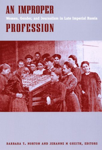 An Improper Profession: Women, Gender, and Journalism in Late Imperial Russia