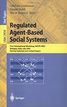 Regulated Agent-Based Social Systems: First International Workshop, RASTA 2002, Bologna, Italy, July 16, 2002, Revised Selected and Invited Papers (Lecture ... / Lecture Notes in Artificial Intelligence)