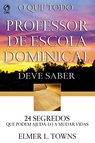 O Que Todo Professor de Escola Dominical Deve Saber (Portuguese Edition)