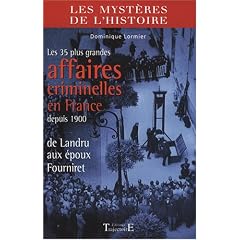 Les 35 plus grandes affaires criminelles en France depuis 1900 : De Landru aux �poux Fourniret