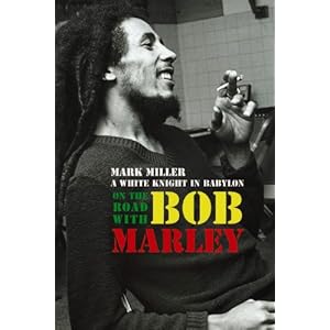 On the Road with Bob Marley: A White Knight in Babylon (Revised and Updated)
