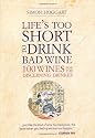Life's Too Short to Drink Bad Wine: 100 wines for the discerning drinker