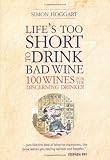 Buy : Lifes Too Short to Drink Bad Wine: 100 wines for the discerning drinker
