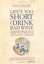 Life's Too Short to Drink Bad Wine: 100 Wines for the Discerning Drinker