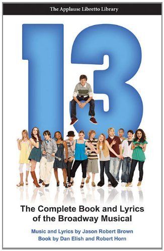 13 (The Applause Libretto Library) - The Complete Book and Lyrics of the Broadway Musical by Elish, Dan, Horn, Robert (2011) Paperback