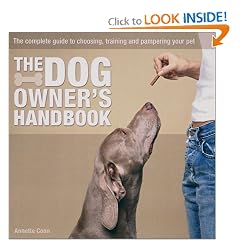 The Dog Owner's Handbook: The Complete Guide to Choosing, Training and Pampering Your Pet