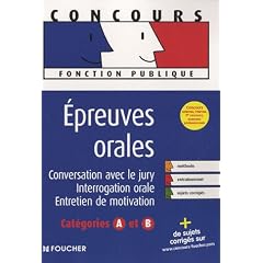 Epreuves orales cat�gories A et B : Conversation avec le jury, interrogation orale, entretien de motivation (Ancienne Edition)