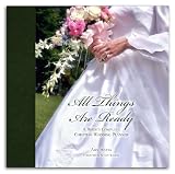 All Things Are Ready: A Brides Complete Christian Wedding Planner