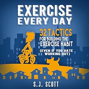 Exercise Every Day: 32 Tactics for Building the Exercise Habit