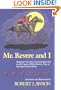 Mr. Revere and I: Being an Account of certain Episodes in the Career of Paul Revere,Esq. as Revealed by his Horse
