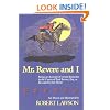 Mr. Revere and I: Being an Account of certain Episodes in the Career of Paul Revere,Esq. as Revealed by his Horse