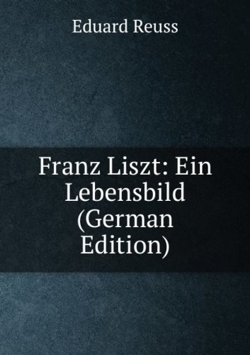 Produkt-Bild: Franz Liszt: Ein Lebensbild (German Edition)