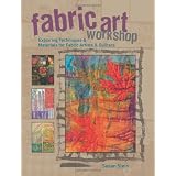 Fabric Art Workshop: Exploring Techniques & Materials for Fabric Artists and Quilters ~ Susan Stein