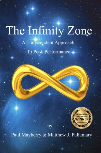 The Infinity Zone: A Transcendent Approach To Peak Performance, by Matthew J. Pallamary