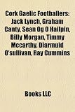Cork Gaelic Footballers: Jack Lynch, Billy Morgan, Se N G Hailp N, Timmy McCarthy, Ray Cummins, Diarmuid OSullivan, Conor Counihan: Jack Lynch, Billy ... Tom Kenny, Graham Canty, James Masters