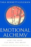 Emotional Alchemy: How the Mind Can Heal the Heart By Tara Bennett-Goleman