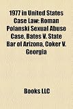 1977 in United States Case Law: Roman Polanski Sexual Abuse Case, Bates V. State Bar of Arizona, Coker V. Georgia