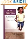 Raising a Sensory Smart Child: The Definitive Handbook for Helping Your Child with Sensory Integration Issues