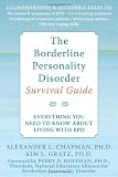 The Borderline Personality Disorder Survival Guide: Everything You Need to Know About Living with BPD
