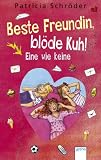 Beste Freundin, bl&ouml;de Kuh! - Eine wie keine - Patricia Schr&ouml;der