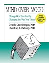 Mind Over Mood: Change How You Feel by Changing the Way You Think