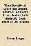 Album (Doom Metal): Gothic, Icon, Oceanic, Shades of God, Bloody Kisses, Goatlord, Faith Divides Us - Death Unites Us, Lost Paradise,-
