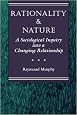 Rationality And Nature: A Sociological Inquiry Into A Changing Relationship