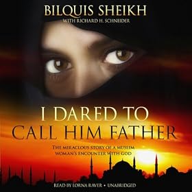 I Dared to Call Him Father: The Miraculous Story of a Muslim Woman's Encounter with God (Unabridged)