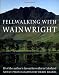 Fellwalking With Wainwright: 18 of the Author's Favorite Walks in Lakeland