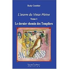 L'oeuvre du Vieux Moine : Volume 1, Le dernier chemin des Templiers