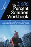 The 2,000 Percent Solution Workbook: Practical Questions, Exercises and Suggestions to Create Exponential Performance Gains through Applying the Principles in The 2,000 Percent Solution
